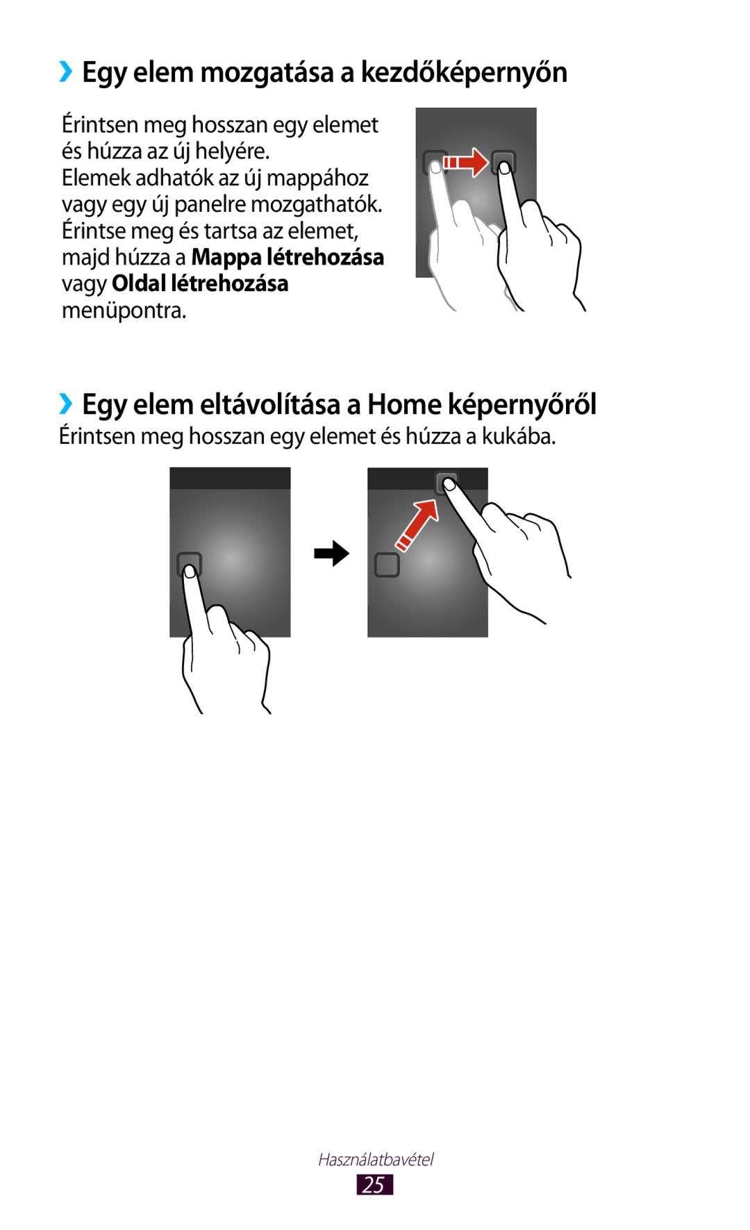 Samsung GT-P3110TSAXSK, GT-P3110TSAXEO ››Egy elem mozgatása a kezdőképernyőn, ››Egy elem eltávolítása a Home képernyőről 