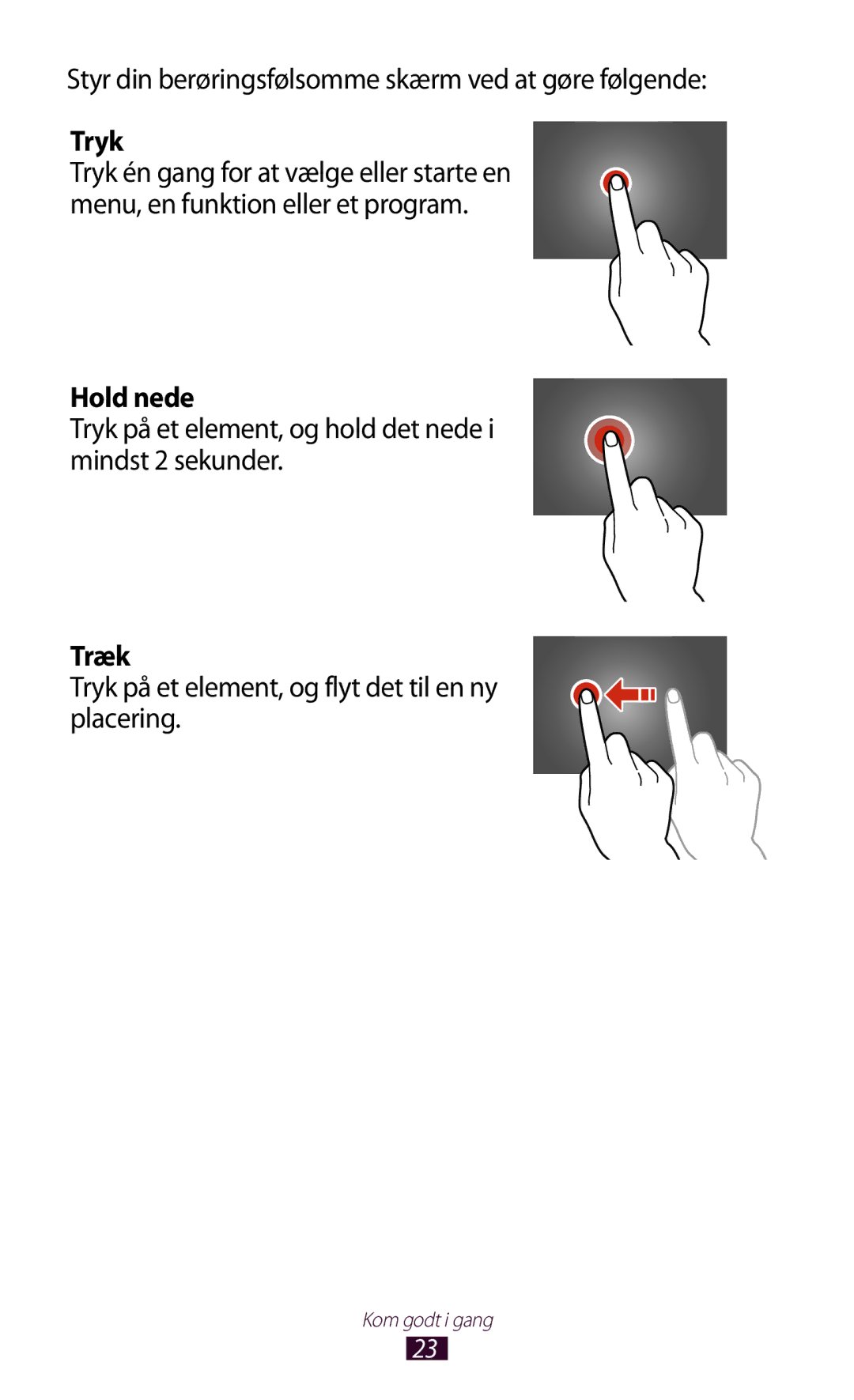 Samsung GT-P5100ZWENEE, GT-P5100GRANEE, GT-P5100ZWANEE, GT-P5100TSANEE manual Tryk, Hold nede, Træk 