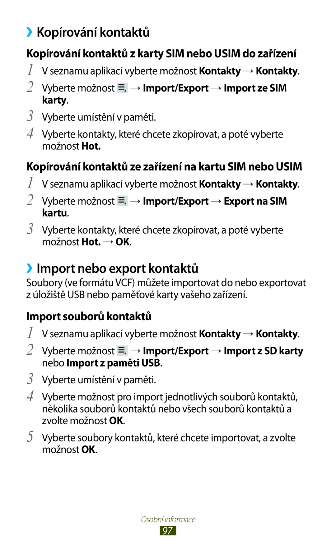 Samsung GT-P5100ZWABGL, GT-P5100TSAXEO, GT-P5100TSAATO, GT-P5100ZWACOA ››Kopírování kontaktů, ››Import nebo export kontaktů 