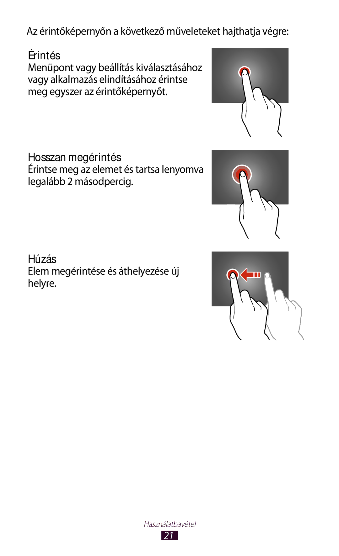 Samsung GT-P5110TSAATO Az érintőképernyőn a következő műveleteket hajthatja végre, Érintés, Hosszan megérintés, Húzás 