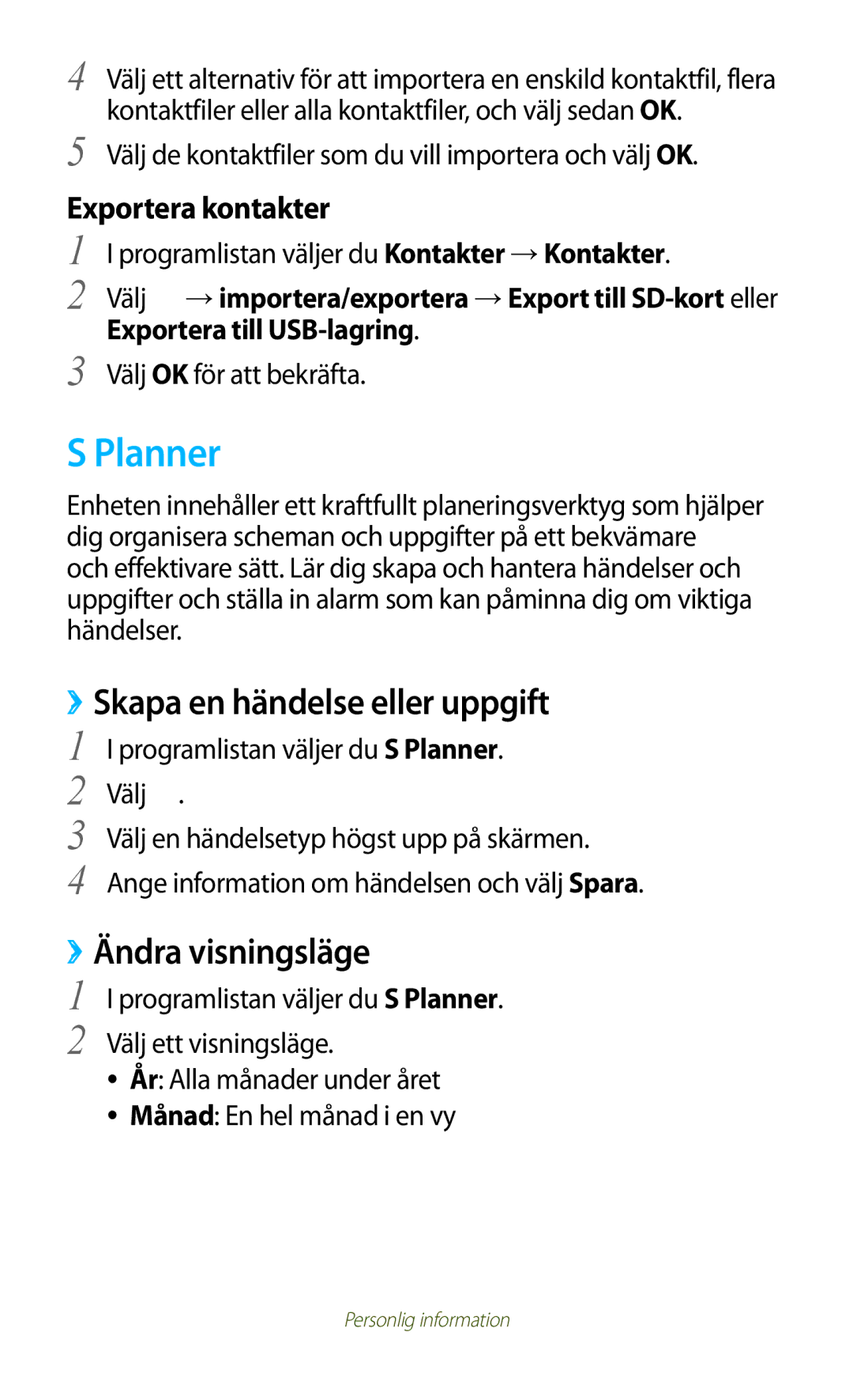 Samsung GT-P5110ZWANEE, GT-P5110TSANEE, GT-P5110GRANEE Planner, ››Skapa en händelse eller uppgift, ››Ändra visningsläge 