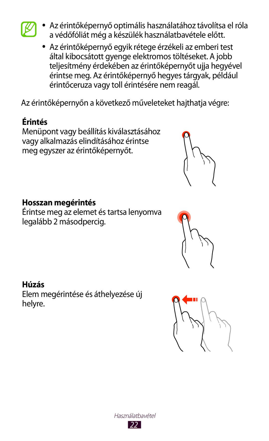 Samsung GT-P6200MAAXEO Az érintőképernyőn a következő műveleteket hajthatja végre, Érintés, Hosszan megérintés, Húzás 