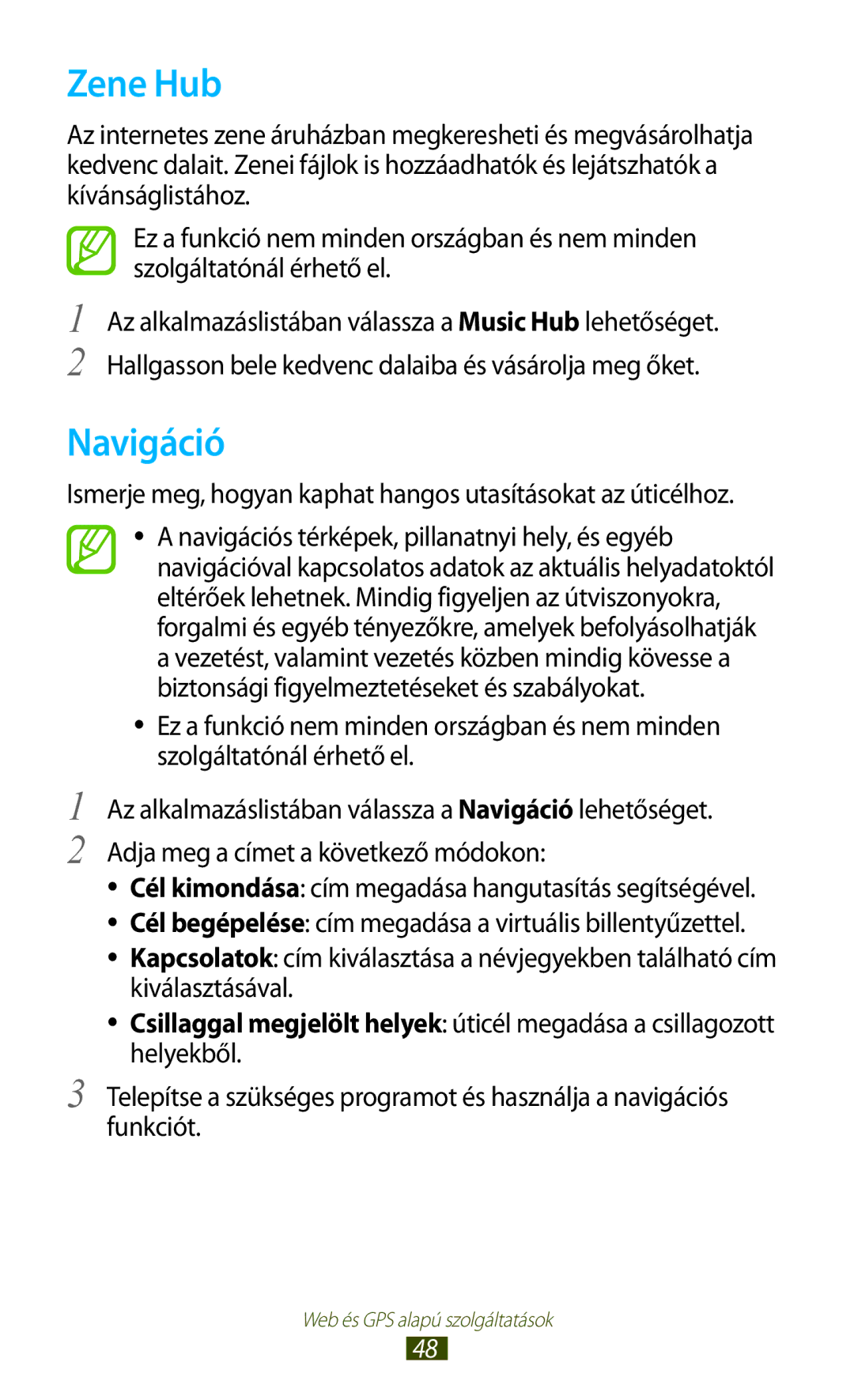 Samsung GT-P6200UWACOA, GT-P6200UWAITV Zene Hub, Navigáció, Ismerje meg, hogyan kaphat hangos utasításokat az úticélhoz 