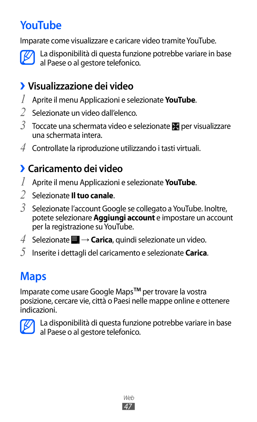 Samsung GT-P6200UWAITV, GT-P6200UWAOMN, GT-P6200MAAOMN YouTube, Maps, ››Visualizzazione dei video, ››Caricamento dei video 