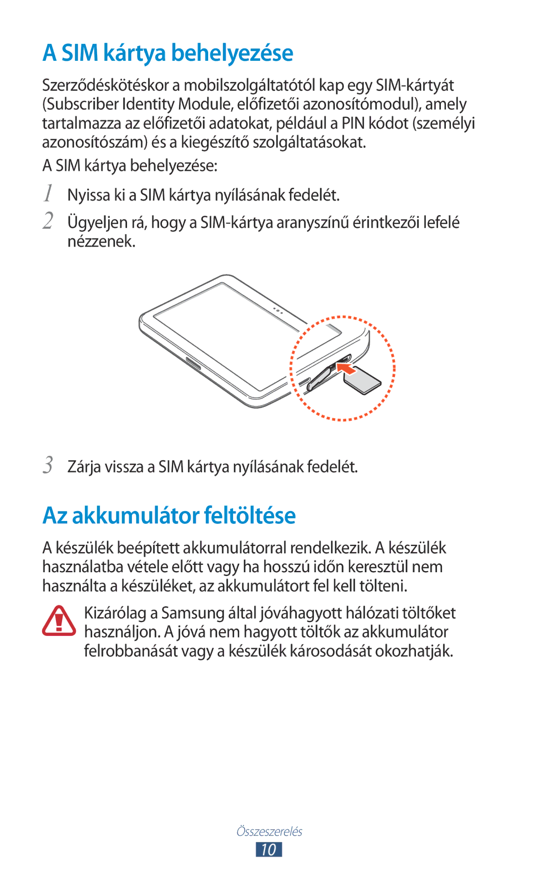 Samsung GT-P7100MSAMTL, GT-P7100MSAVGR, GT-P7100MSACNX, GT-P7100MSAOMN SIM kártya behelyezése, Az akkumulátor feltöltése 