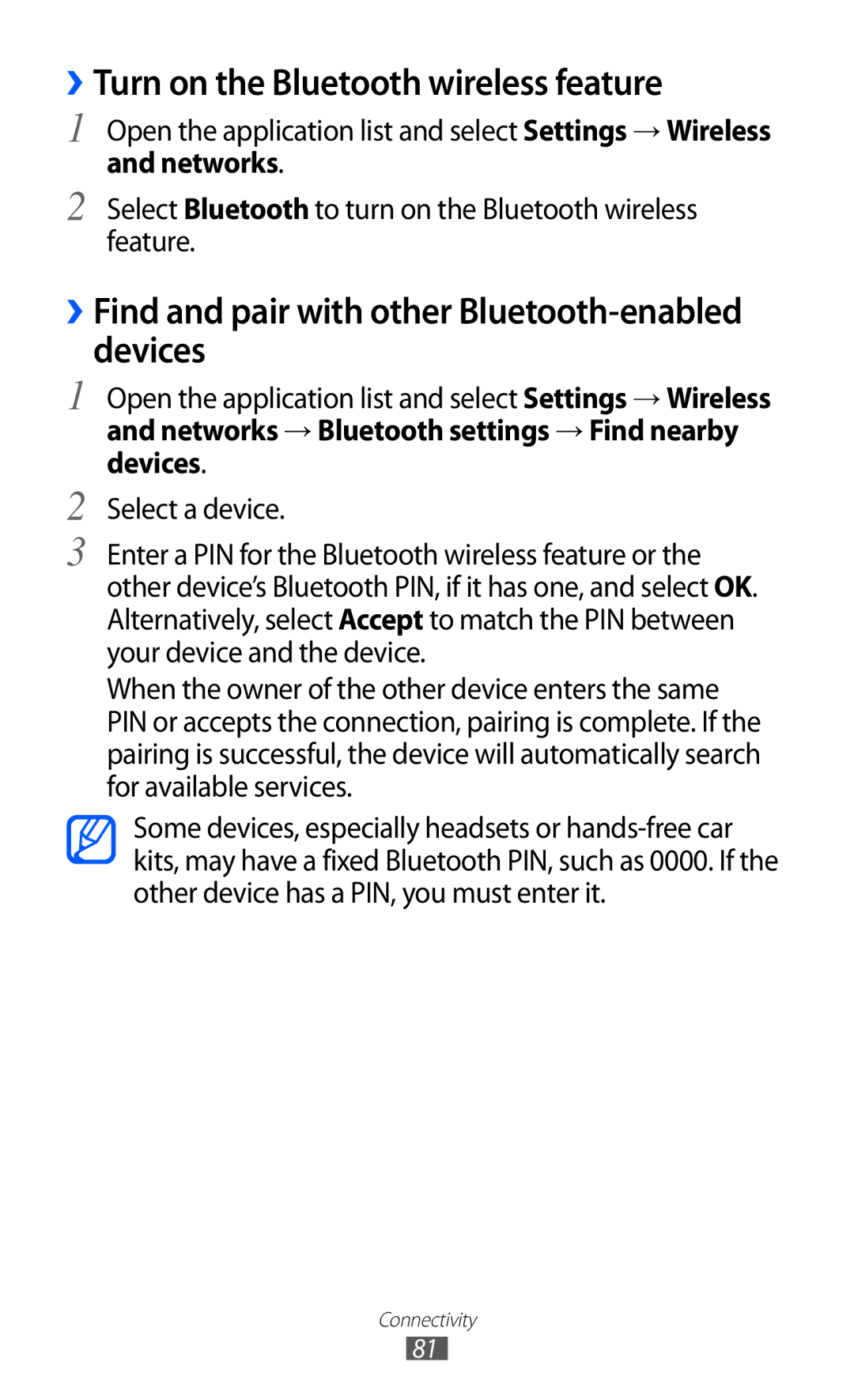 Samsung GT-P7300FKASKZ ››Turn on the Bluetooth wireless feature, ››Find and pair with other Bluetooth-enabled devices 