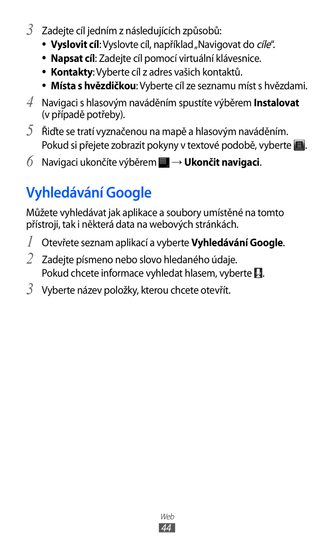 Samsung GT-P7300FKABGL, GT-P7300UWAATO, GT-P7300FKAATO Vyhledávání Google, Navigaci ukončíte výběrem → Ukončit navigaci 