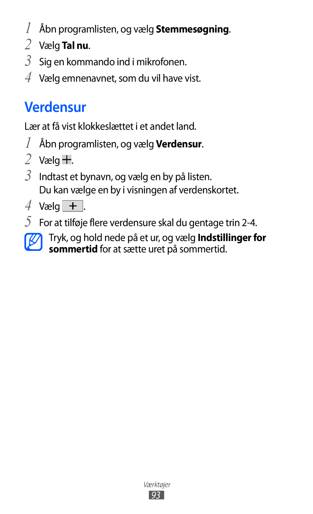 Samsung GT-P7310FKENEE, GT-P7310FKANEE, GT-P7310UWENEE Verdensur, Åbn programlisten, og vælg Stemmesøgning. Vælg Tal nu 