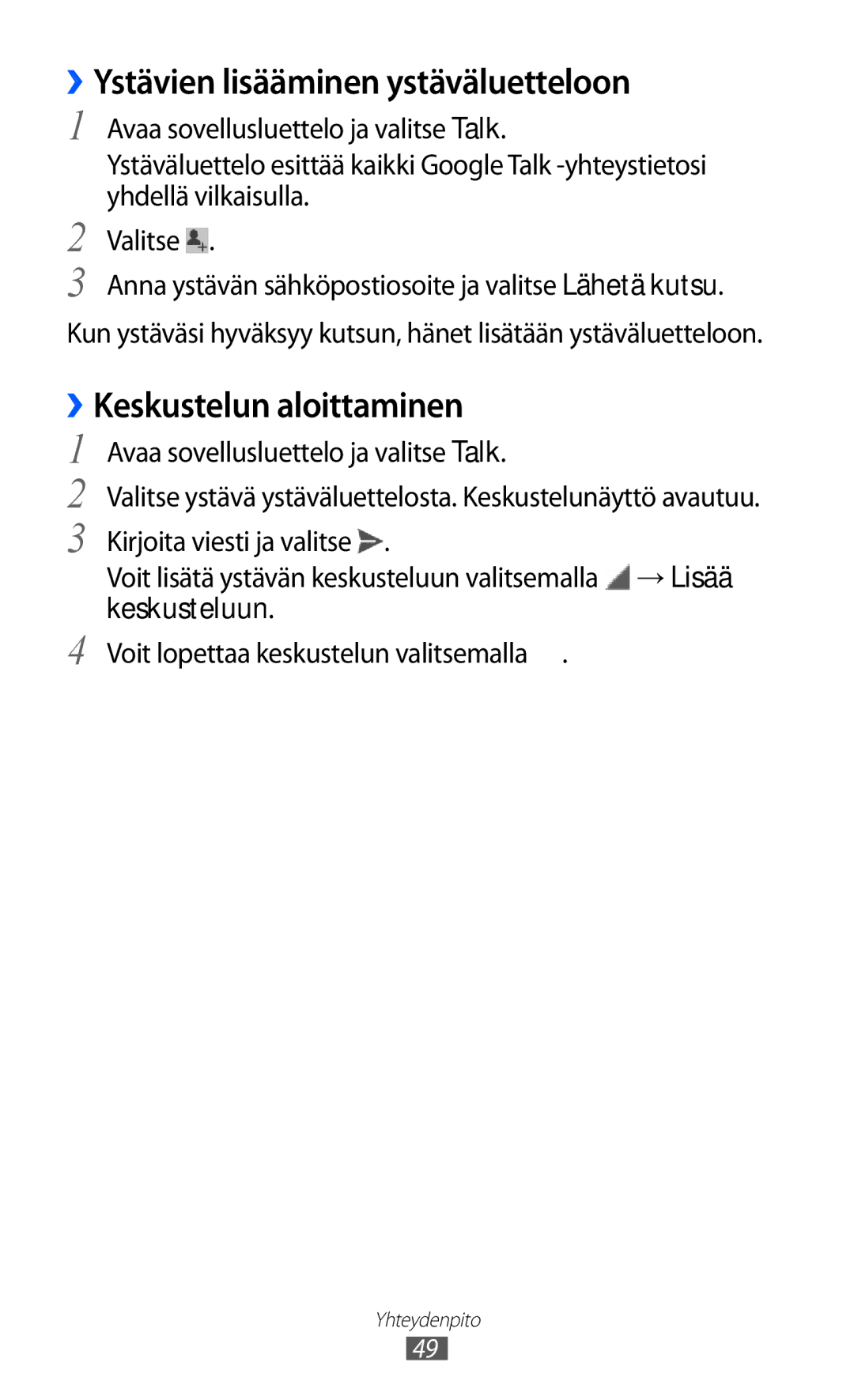 Samsung GT-P7310FKENEE, GT-P7310FKANEE, GT-P7310UWENEE ››Ystävien lisääminen ystäväluetteloon, ››Keskustelun aloittaminen 