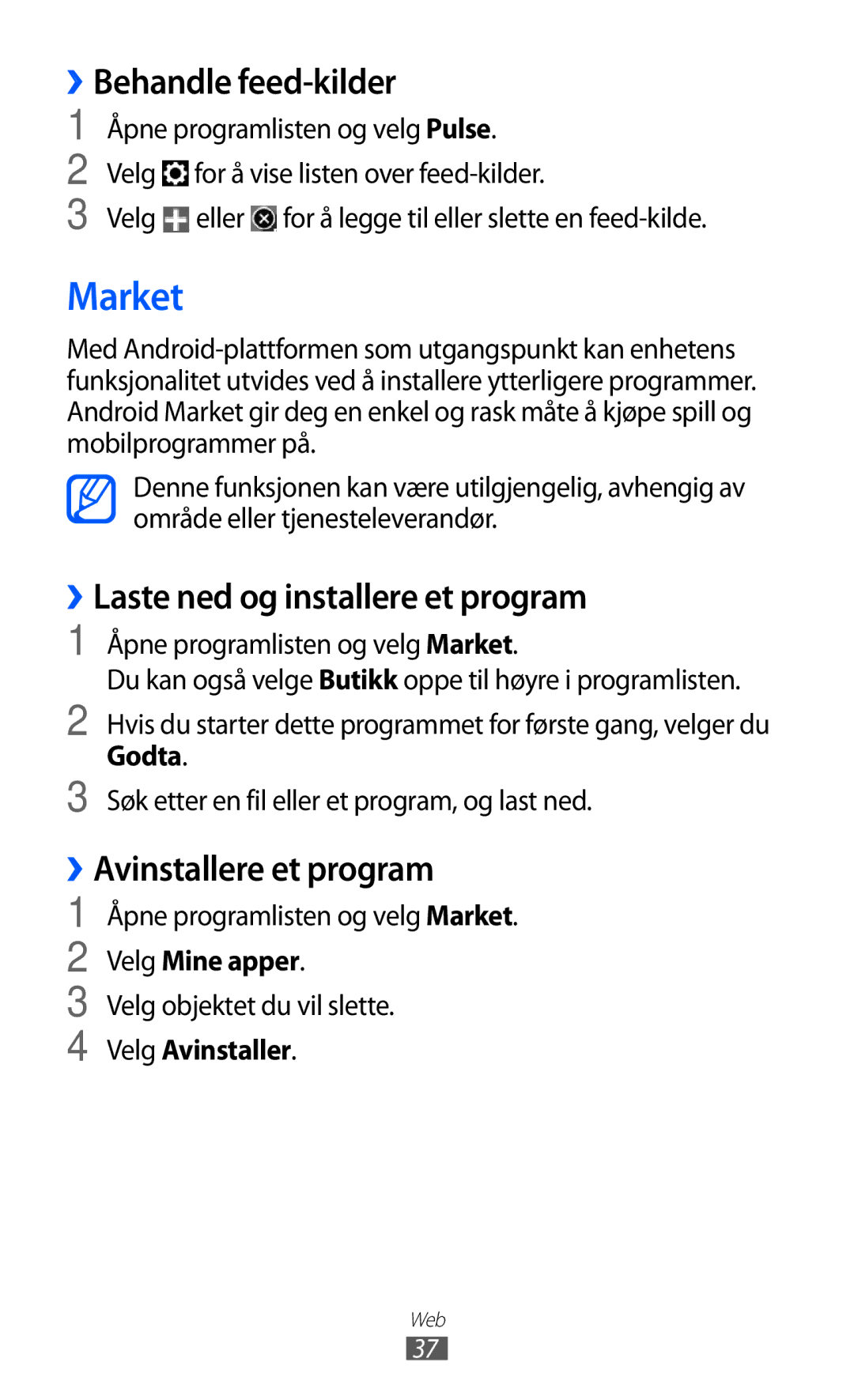 Samsung GT-P7310FKENEE Market, ››Behandle feed-kilder, ››Laste ned og installere et program, ››Avinstallere et program 