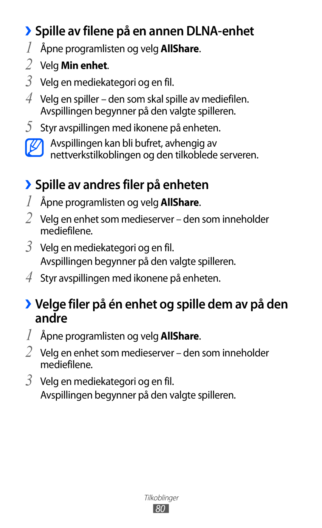 Samsung GT-P7310FKANEE ››Spille av filene på en annen DLNA-enhet, ››Spille av andres filer på enheten, Velg Min enhet 