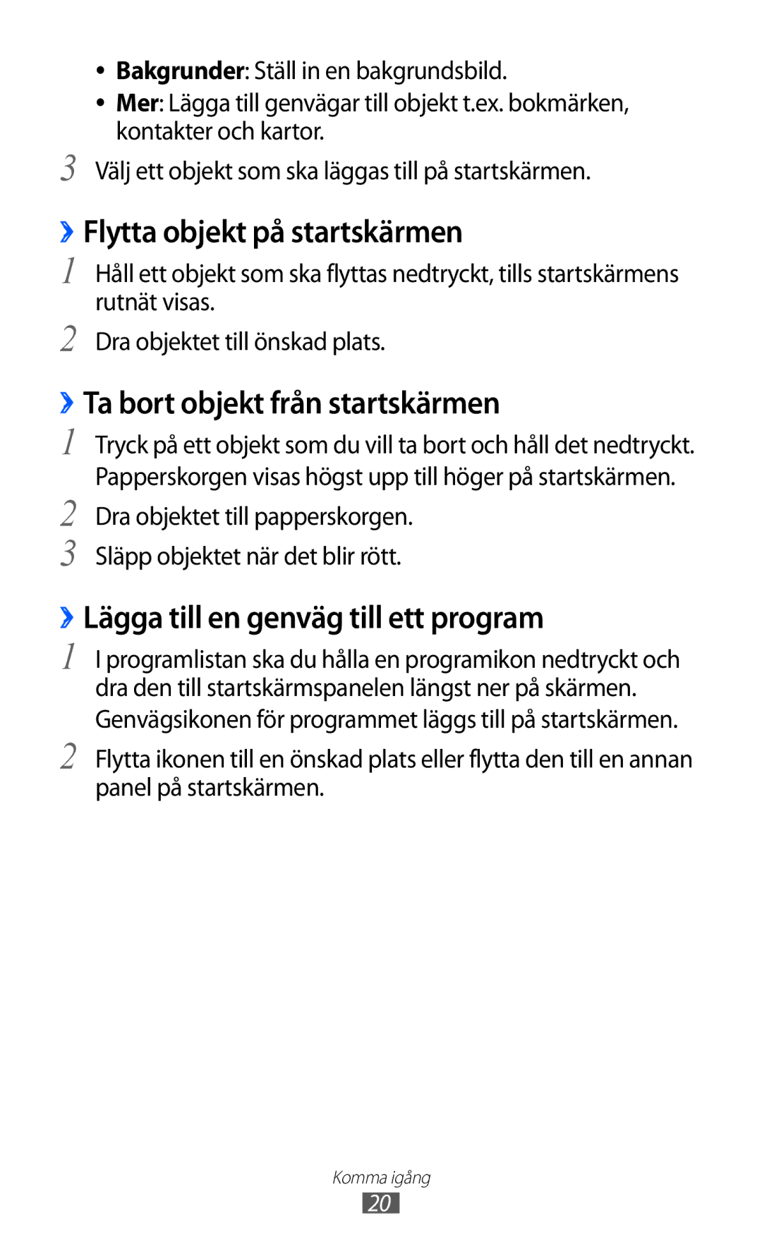 Samsung GT-P7310FKANEE, GT-P7310FKENEE, GT-P7310UWENEE ››Flytta objekt på startskärmen, ››Ta bort objekt från startskärmen 