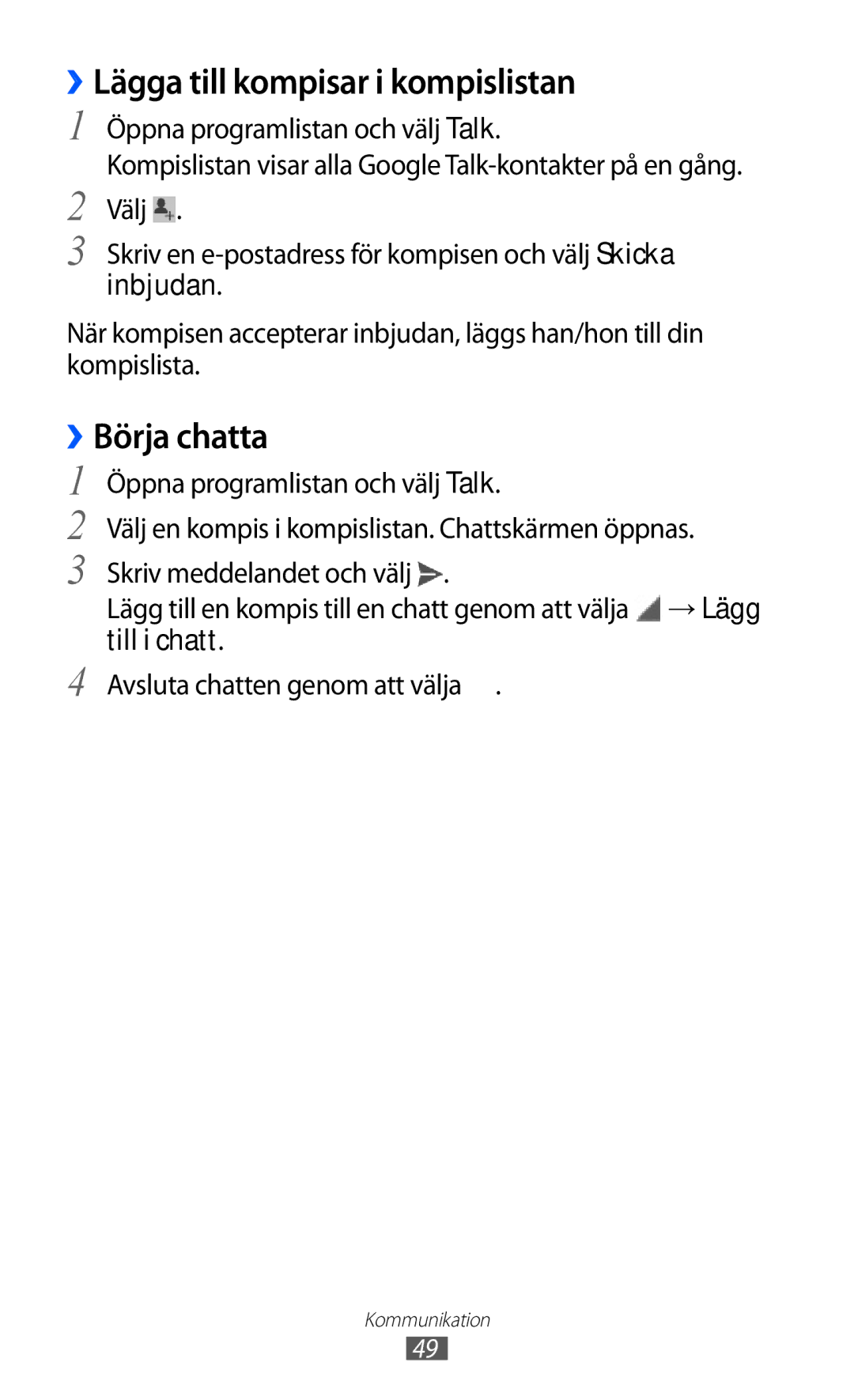 Samsung GT-P7310FKENEE, GT-P7310FKANEE, GT-P7310UWENEE, GT-P7310UWANEE ››Lägga till kompisar i kompislistan, ››Börja chatta 