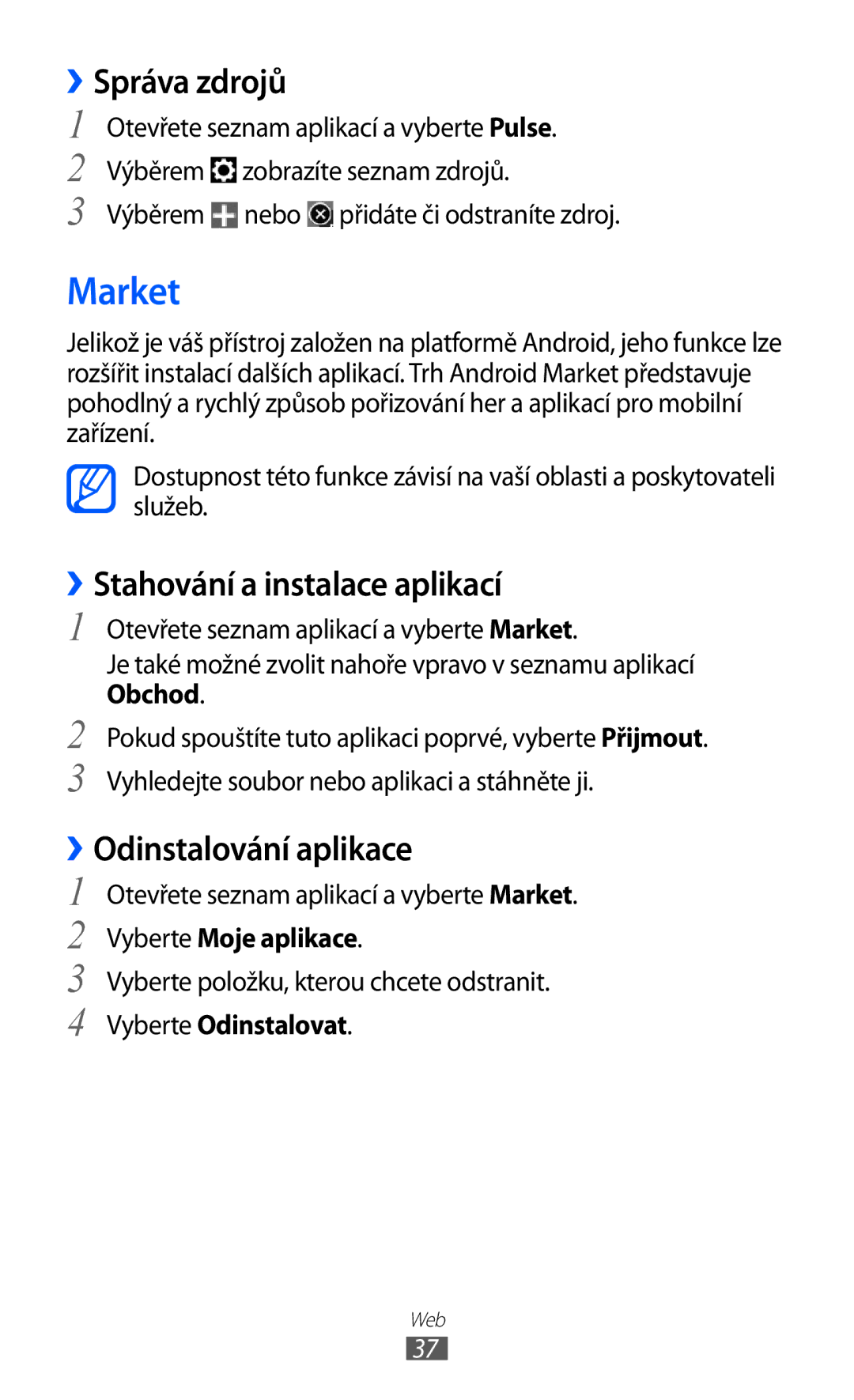 Samsung GT-P7310FKAXEZ, GT-P7310FKAO2C Market, ››Správa zdrojů, ››Stahování a instalace aplikací, ››Odinstalování aplikace 