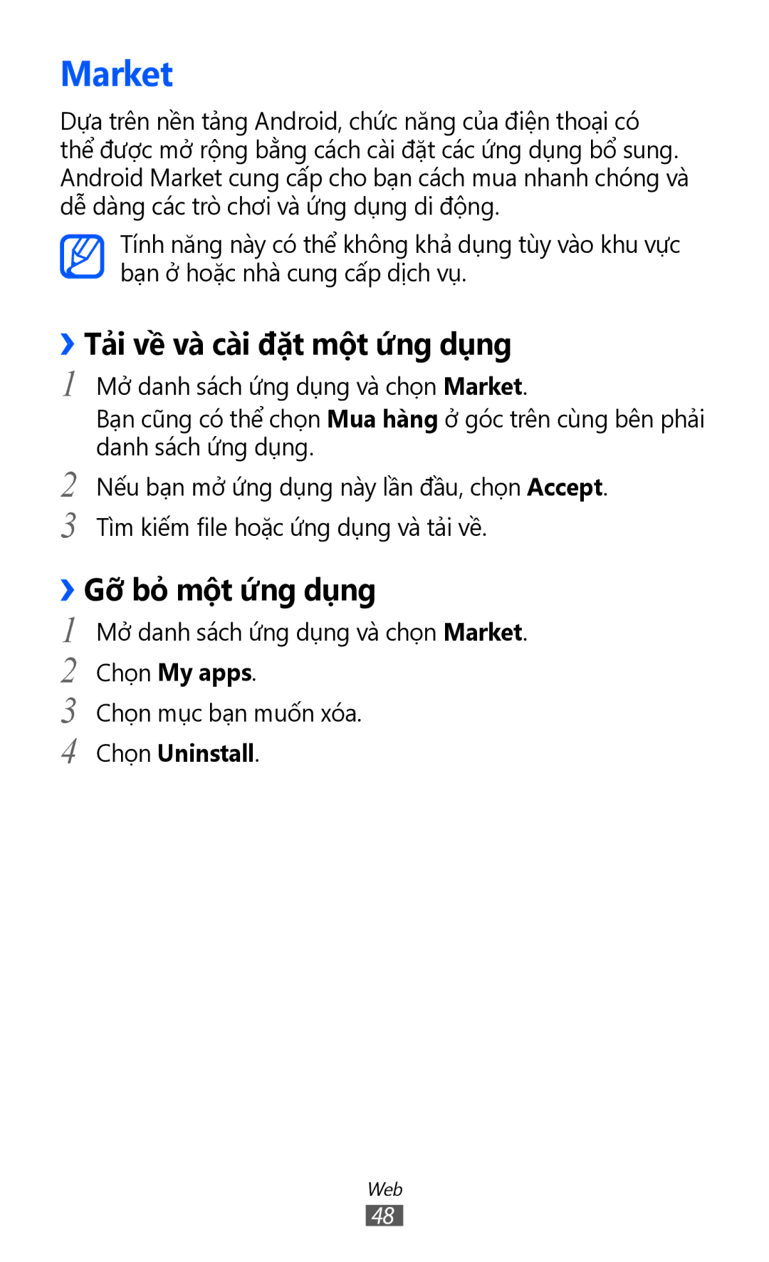 Samsung GT-P7310FKAXXV Market, ››Tả̉i về và cài đặt một ứ́ng dụng, ››Gỡ bỏ một ứ́ng dụng, Chọn My apps, Chọn Uninstall 