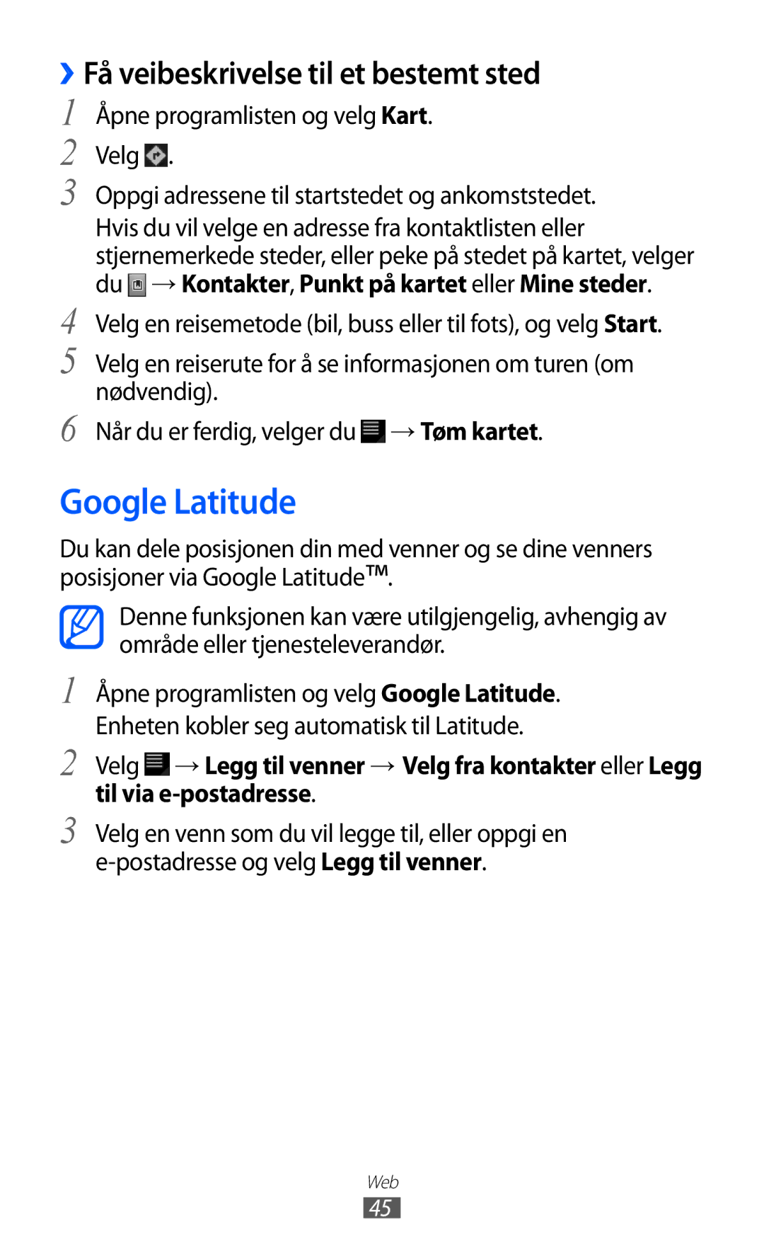 Samsung GT-P7320FKANEE Google Latitude, ››Få veibeskrivelse til et bestemt sted, Åpne programlisten og velg Kart Velg 