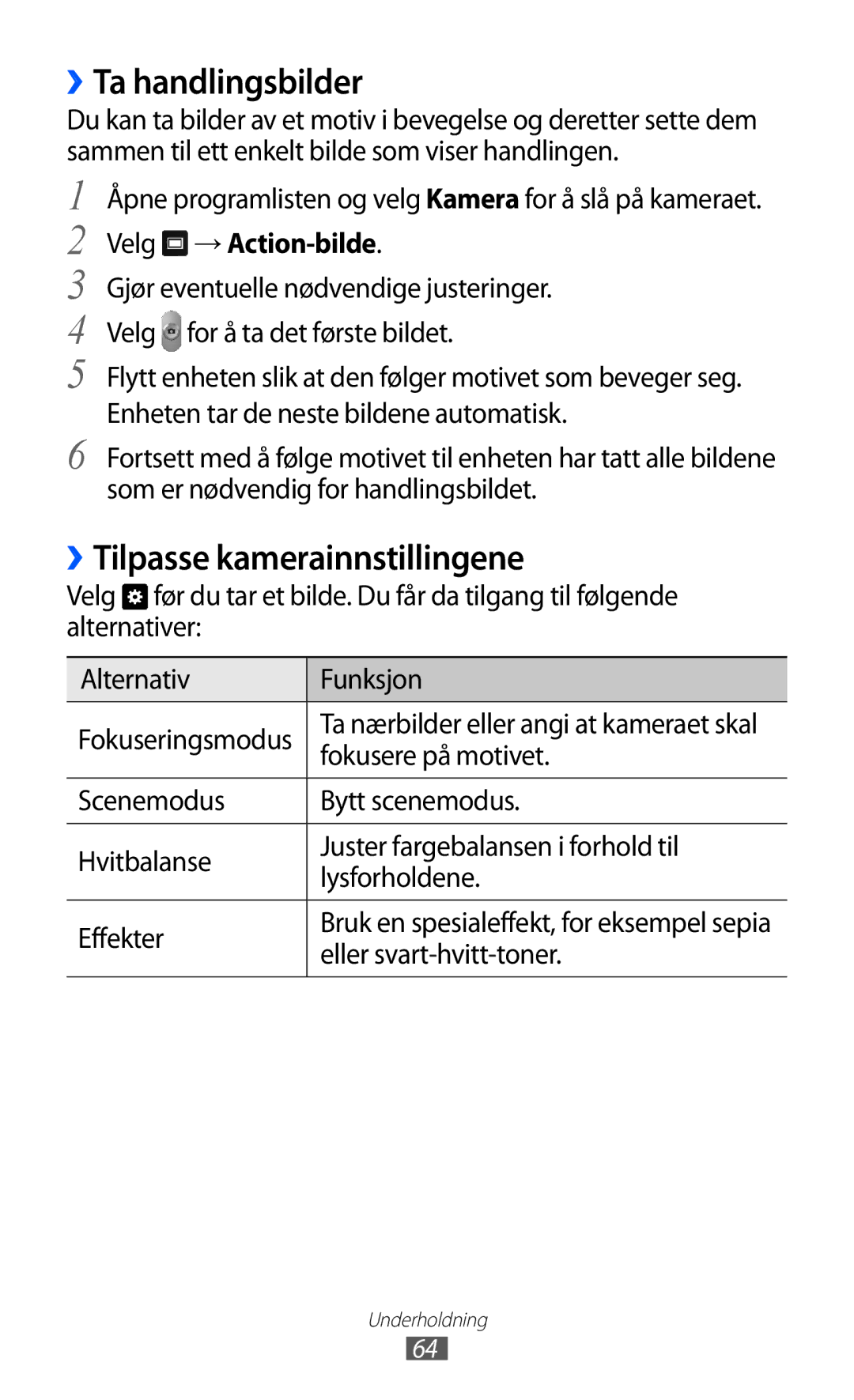 Samsung GT-P7320UWANEE ››Ta handlingsbilder, ››Tilpasse kamerainnstillingene, Velg → Action-bilde, Fokusere på motivet 