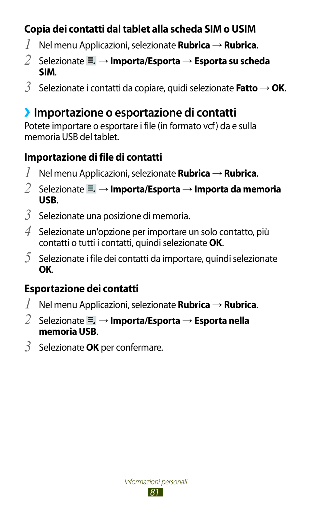 Samsung GT-P7500UWDHUI ››Importazione o esportazione di contatti, Selezionate → Importa/Esporta → Esporta su scheda SIM 