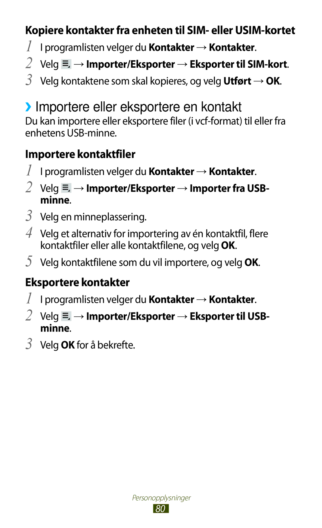 Samsung GT-P7500UWENEE ››Importere eller eksportere en kontakt, Kopiere kontakter fra enheten til SIM- eller USIM-kortet 