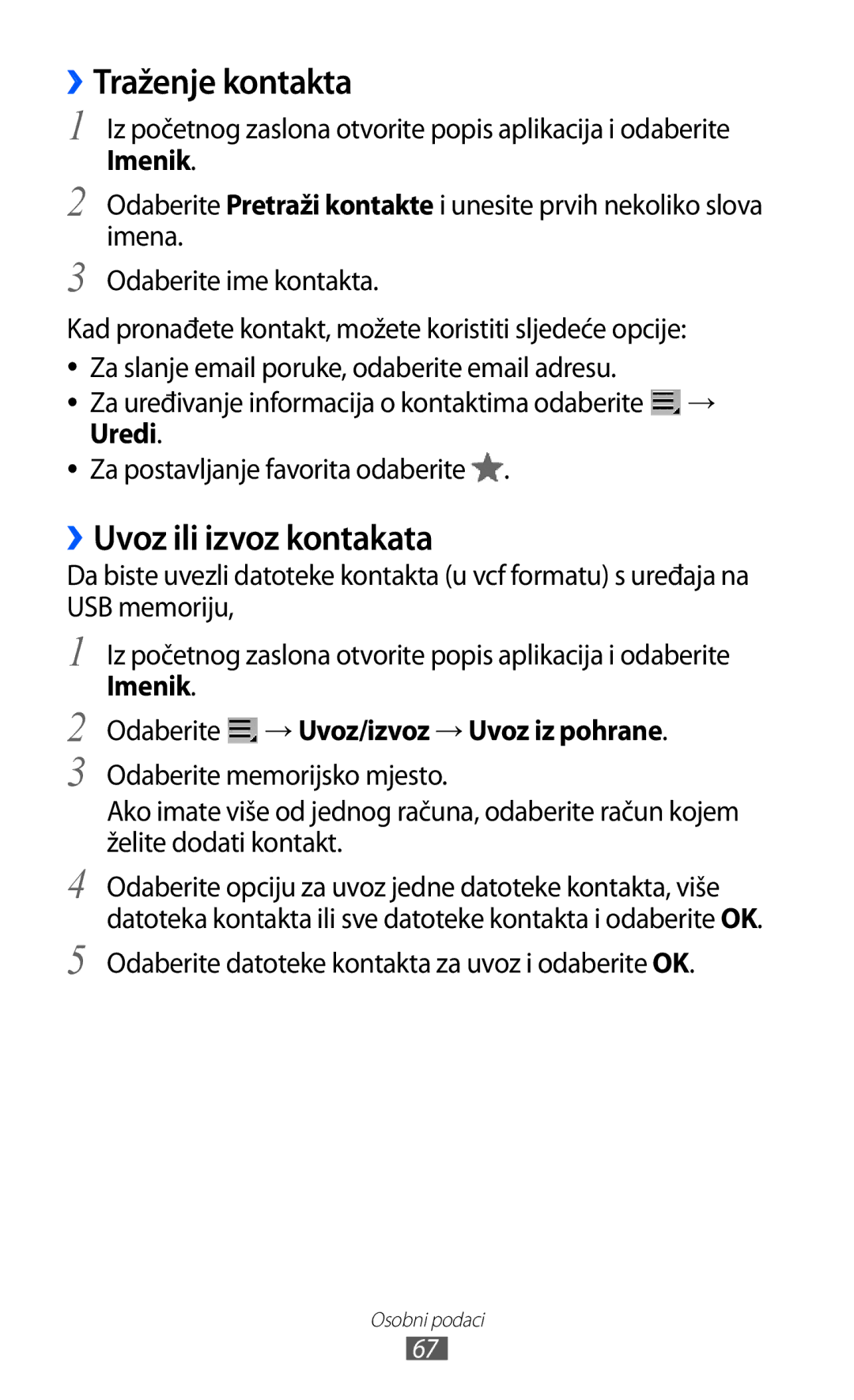 Samsung GT-P7500UWDTRA ››Traženje kontakta, ››Uvoz ili izvoz kontakata, Imenik Odaberite → Uvoz/izvoz → Uvoz iz pohrane 