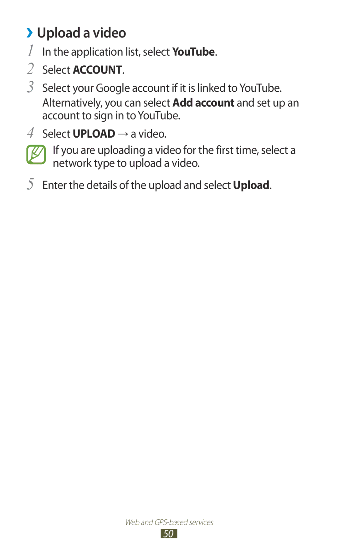 Samsung GT-P7500UWDSKZ, GT-P7500UWEDBT, GT-P7500FKAATO ››Upload a video, Application list, select YouTube Select Account 