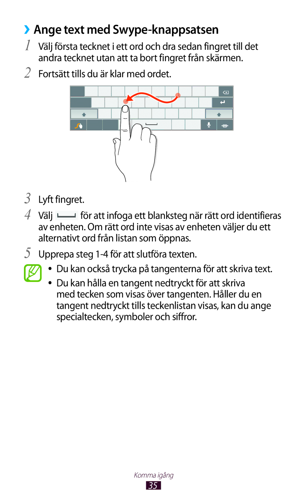 Samsung GT-P7510UWDNEE, GT-P7510UWENEE ››Ange text med Swype-knappsatsen, Fortsätt tills du är klar med ordet Lyft fingret 