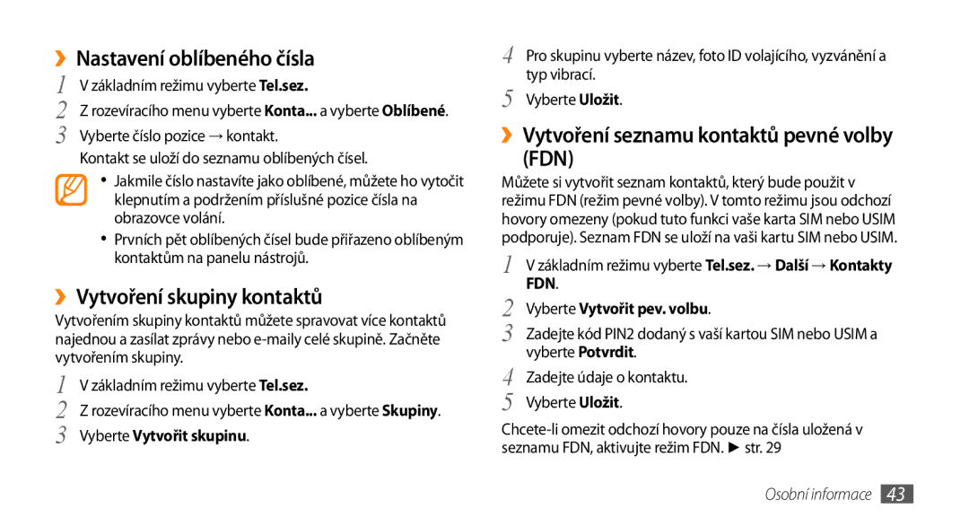 Samsung GT-S3370HSAO2C manual ››Nastavení oblíbeného čísla, ››Vytvoření skupiny kontaktů, Vyberte Vytvořit pev. volbu 