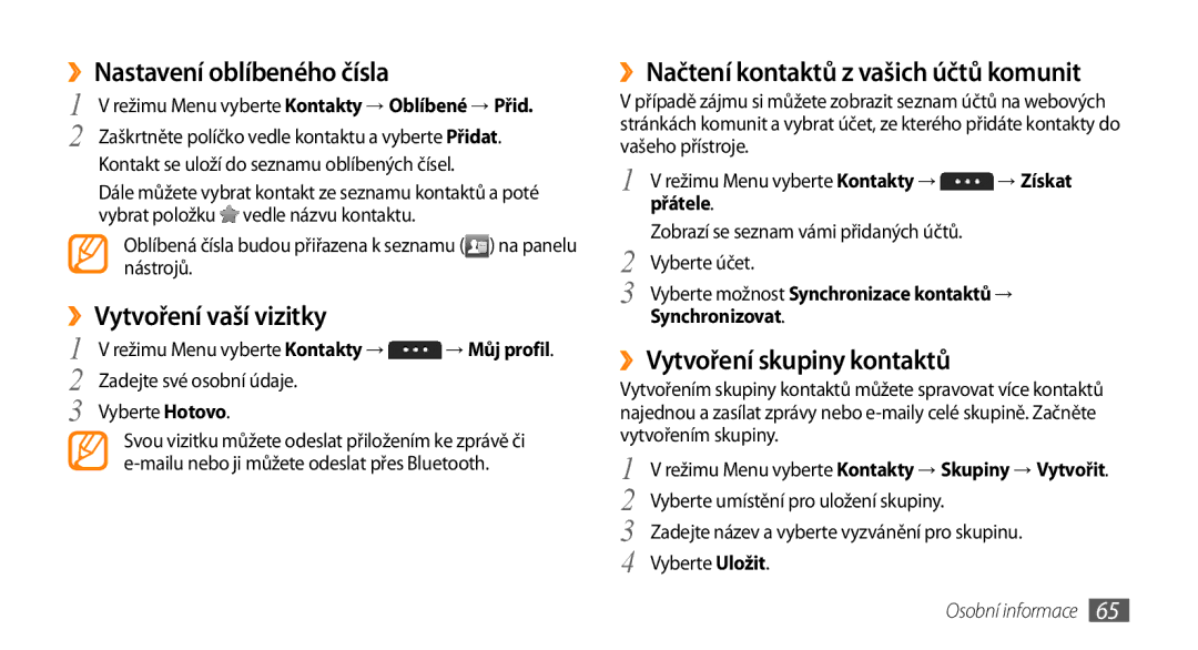 Samsung GT-S5250PWAXEZ ››Nastavení oblíbeného čísla, ››Vytvoření vaší vizitky, ››Načtení kontaktů z vašich účtů komunit 