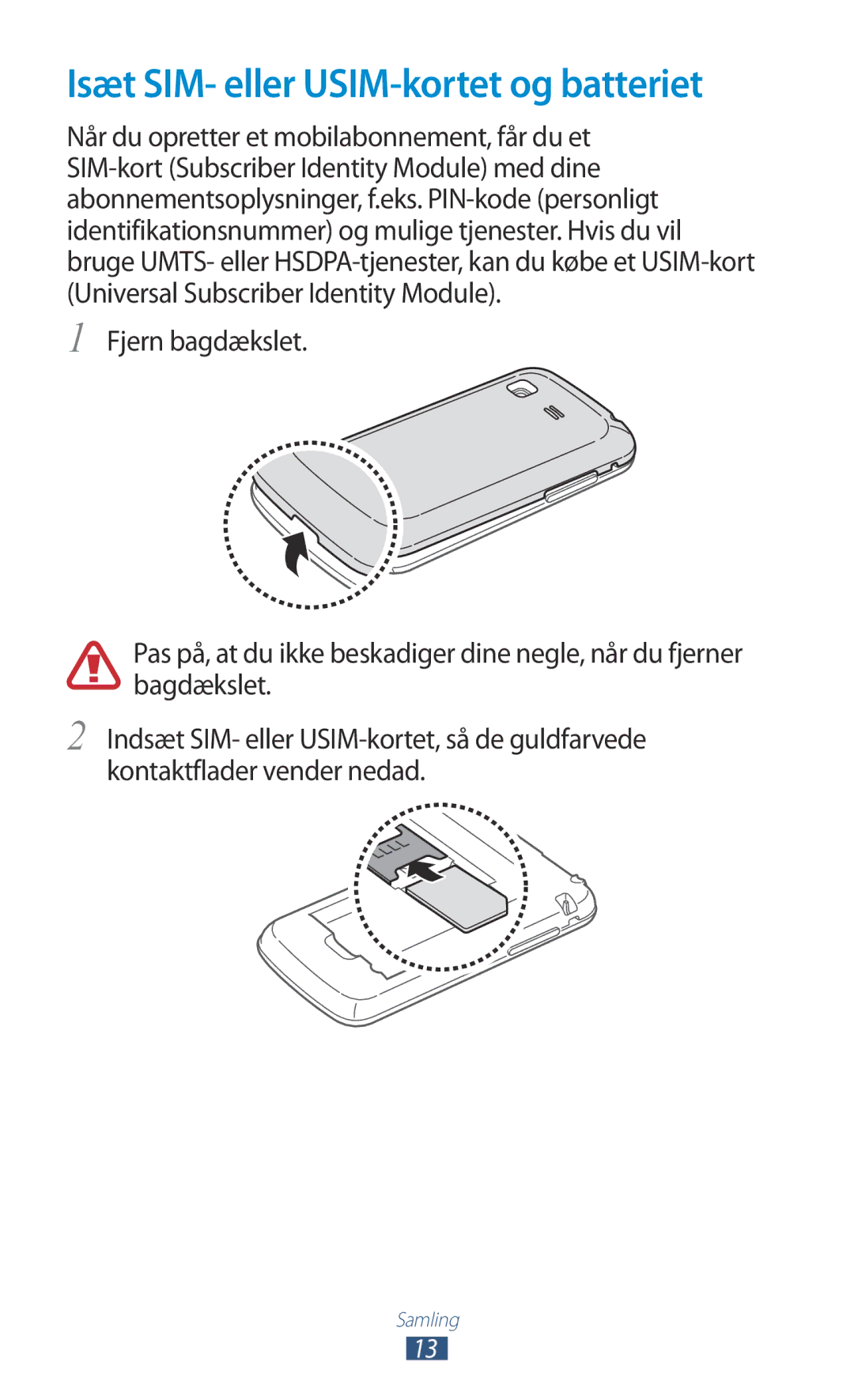 Samsung GT-S5300ZKANEE, GT-S5300ZIANEE, GT-S5300ZYANEE, GT-S5300ZOANEE manual Isæt SIM- eller USIM-kortet og batteriet 