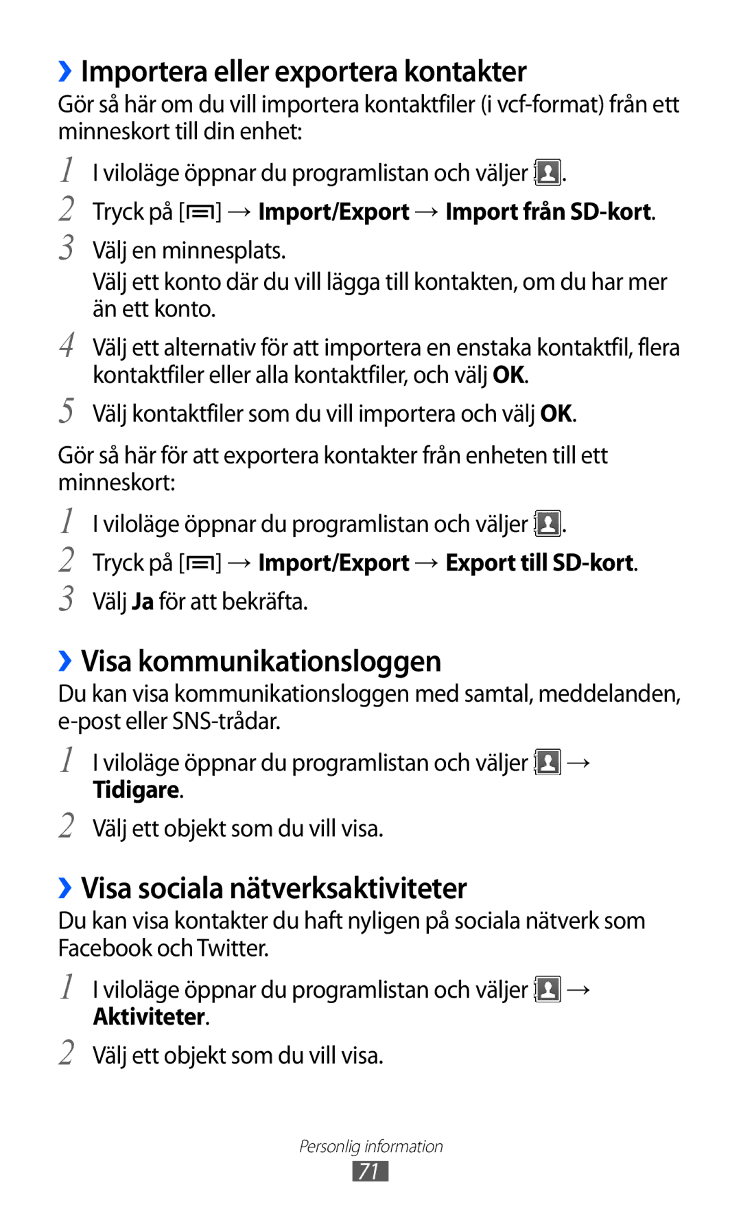 Samsung GT-S5360TKANEE, GT-S5360OIANEE, GT-S5360ISANEE ››Importera eller exportera kontakter, ››Visa kommunikationsloggen 