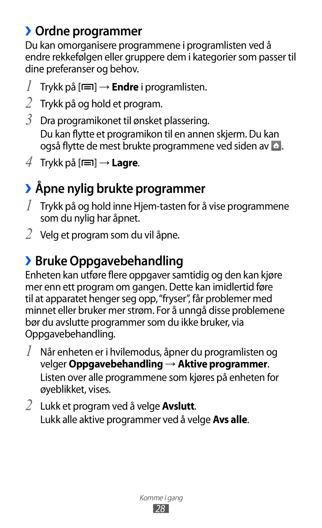 Samsung GT-S5363AAANEE ››Ordne programmer, ››Åpne nylig brukte programmer, ››Bruke Oppgavebehandling, Trykk på → Lagre 