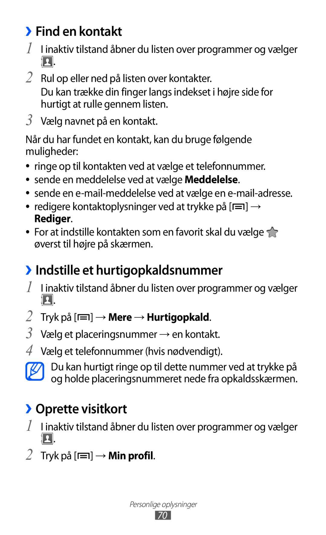 Samsung GT-S5363AAANEE ››Find en kontakt, ››Indstille et hurtigopkaldsnummer, ››Oprette visitkort, Tryk på → Min profil 
