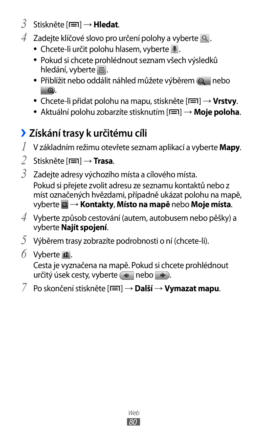 Samsung GT-S5363AAAO2C Stiskněte → Hledat, Nebo, Aktuální polohu zobarzíte stisknutím → Moje poloha, Vyberte Najít spojení 