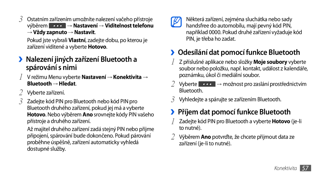 Samsung GT-S5560TIIXSK, GT-S5560TIIXEZ ››Nalezení jiných zařízení Bluetooth a spárování s nimi, → Vždy zapnuto → Nastavit 