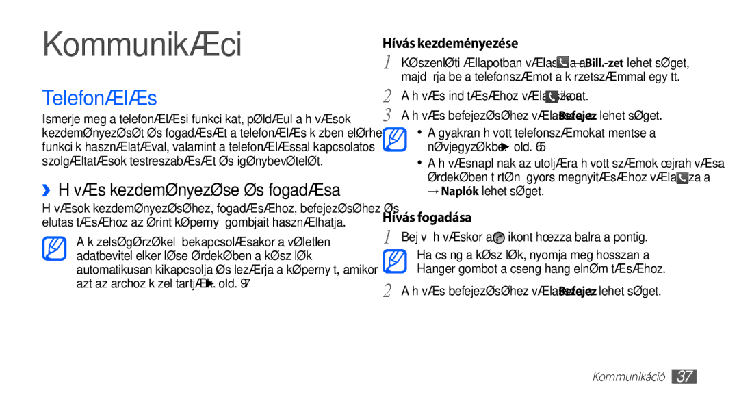 Samsung GT-S5570AAAPAN, GT-S5570AAADBT manual Kommunikáció, Telefonálás, ››Hívás kezdeményezése és fogadása, Hívás fogadása 