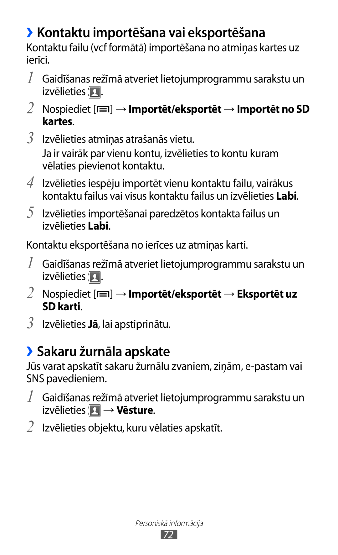 Samsung GT-S5570CWISEB ››Kontaktu importēšana vai eksportēšana, ››Sakaru žurnāla apskate, Izvēlieties Jā, lai apstiprinātu 