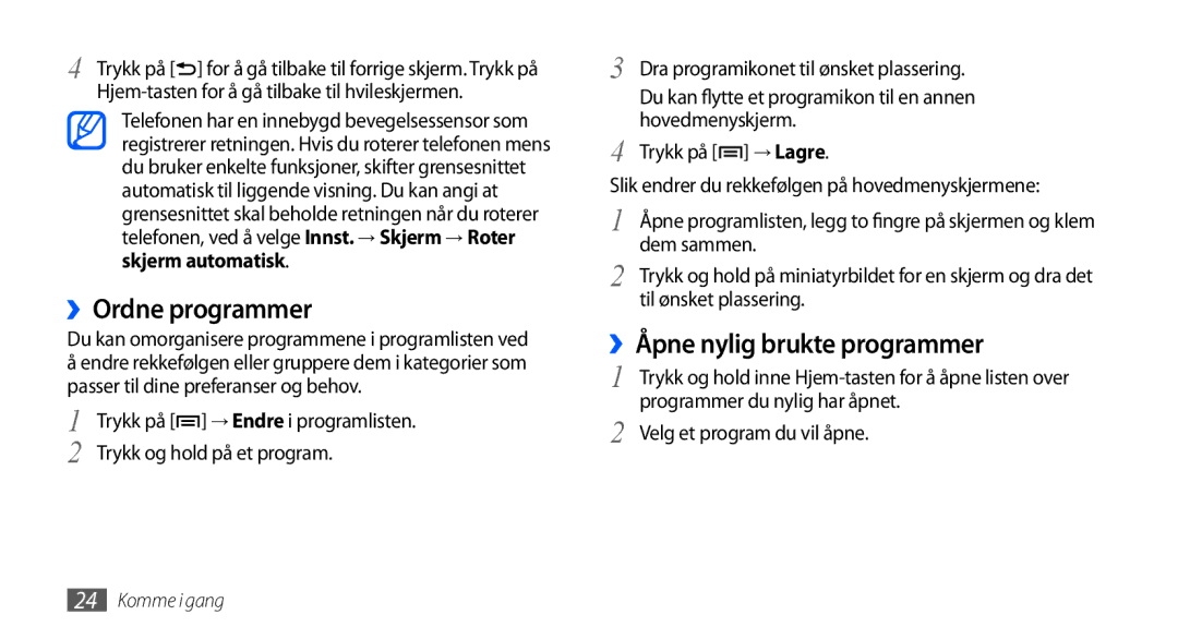 Samsung GT-S5570CWANEE ››Ordne programmer, ››Åpne nylig brukte programmer, Skjerm automatisk, Trykk og hold på et program 