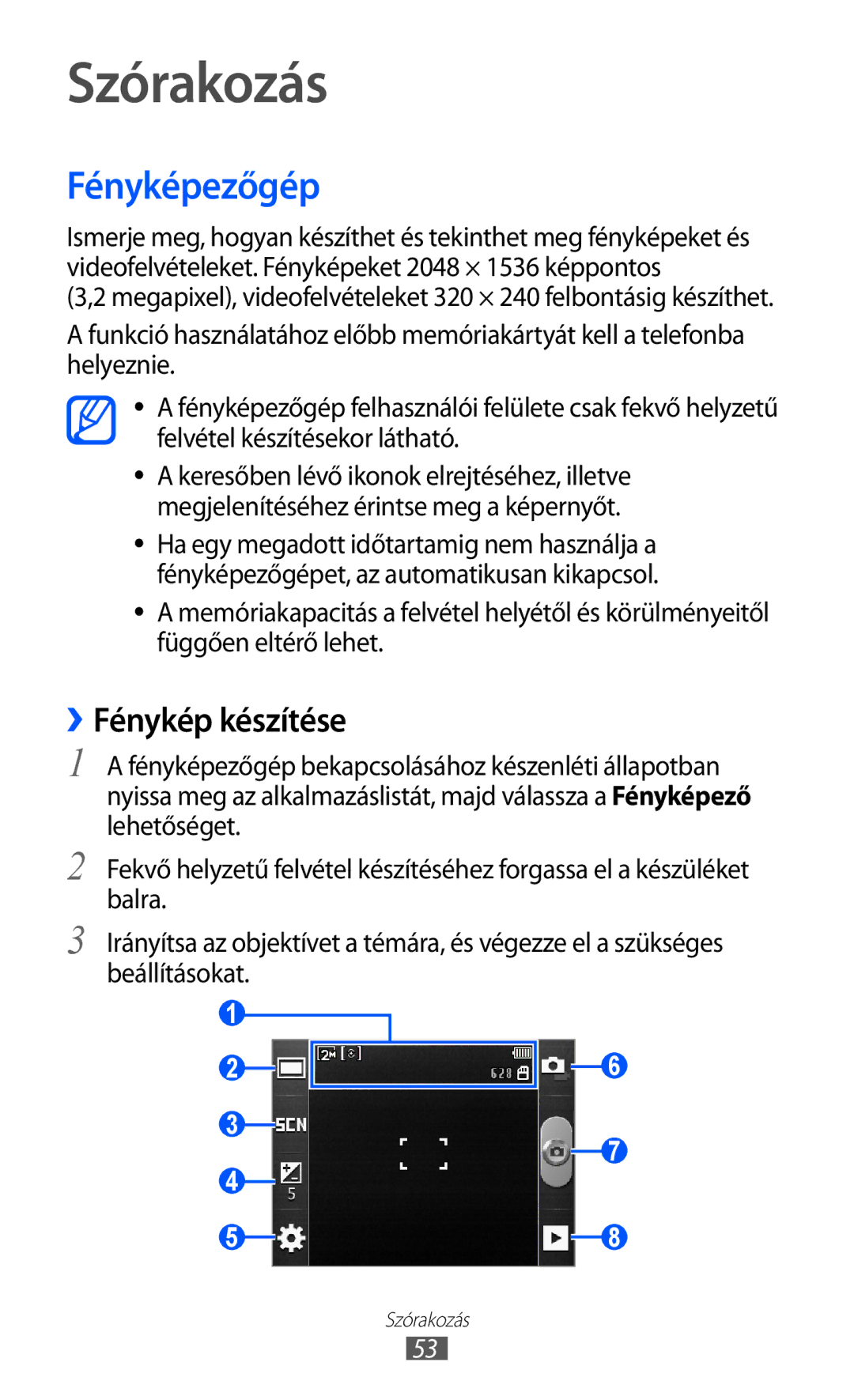 Samsung GT-S5570AAIO2C, GT-S5570EGIITV, GT-S5570CWIDBT, GT-S5570CWIITV manual Szórakozás, Fényképezőgép, ››Fénykép készítése 