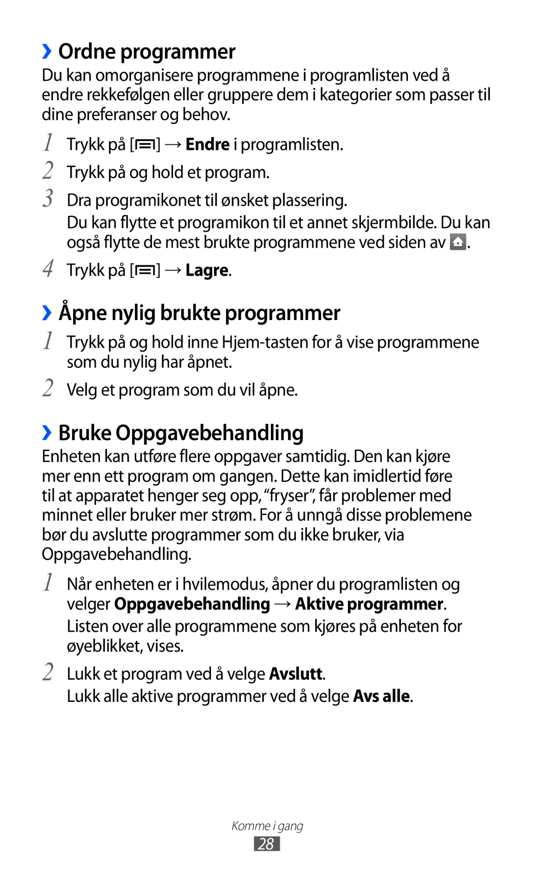 Samsung GT-S5570MOINEE ››Ordne programmer, ››Åpne nylig brukte programmer, ››Bruke Oppgavebehandling, Trykk på → Lagre 