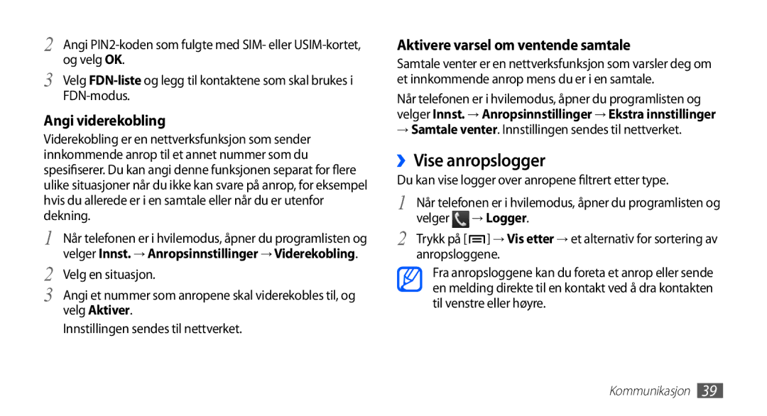 Samsung GT-S5660DSANEE ››Vise anropslogger, → Samtale venter. Innstillingen sendes til nettverket, → Logger, Anropsloggene 