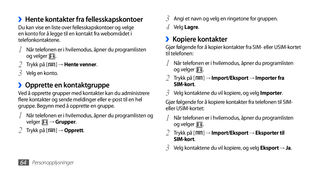 Samsung GT-S5660SWANEE manual ››Opprette en kontaktgruppe, ››Kopiere kontakter, ››Hente kontakter fra fellesskapskontoer 