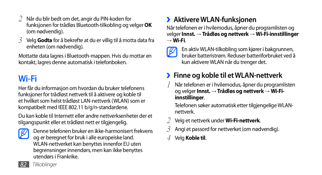 Samsung GT-S5660SWANEE ››Aktivere WLAN-funksjonen, ››Finne og koble til et WLAN-nettverk, → Wi-Fi, Velg Koble til 