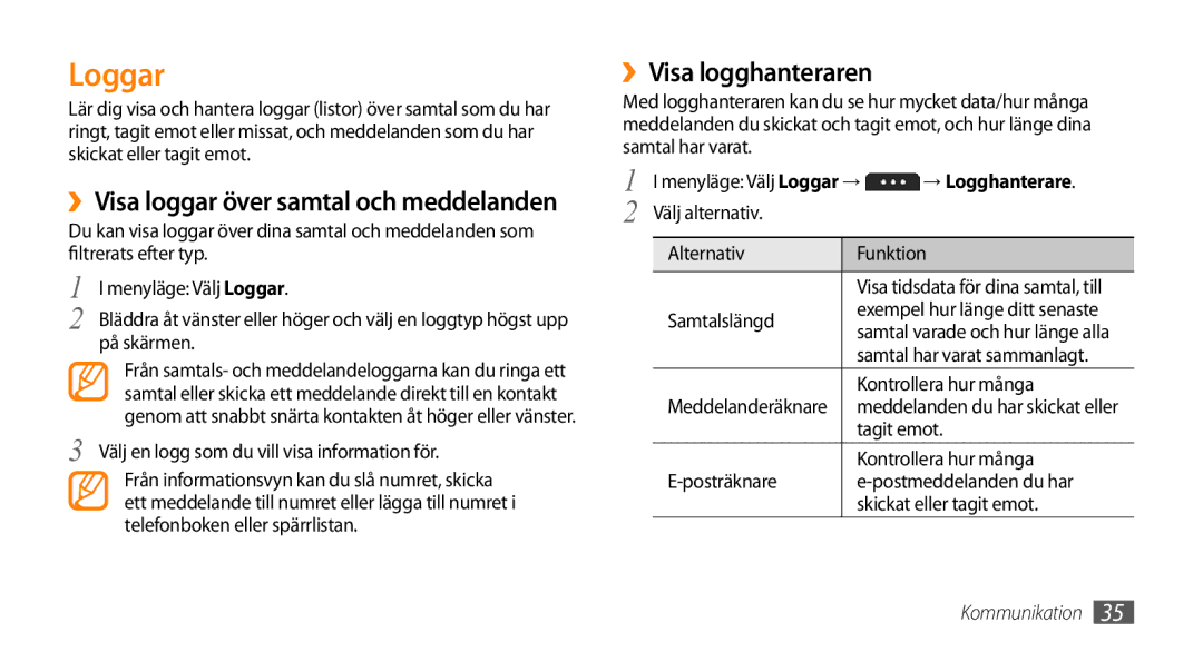 Samsung GT-S5750TIENEE, GT-S5750HKENEE, GT-S5750PWENEE ››Visa logghanteraren, Menyläge Välj Loggar → → Logghanterare 