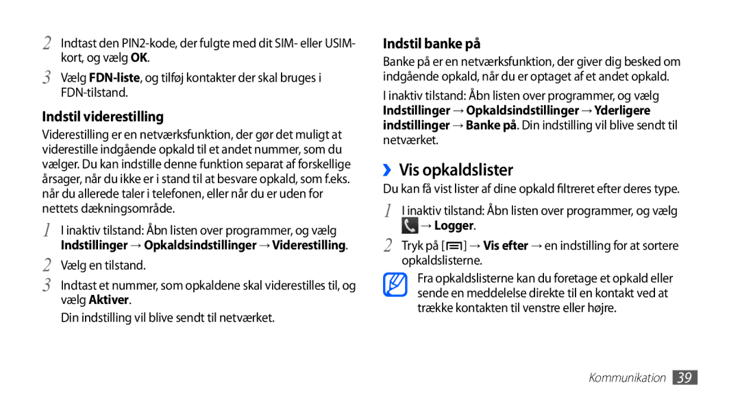 Samsung GT-S5830DKANEE ››Vis opkaldslister, Vælg en tilstand, Vælg Aktiver, Din indstilling vil blive sendt til netværket 