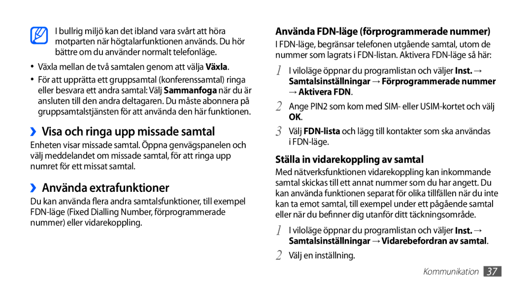 Samsung GT-S5830UWANEE ››Visa och ringa upp missade samtal, ››Använda extrafunktioner, → Aktivera FDN, Välj en inställning 