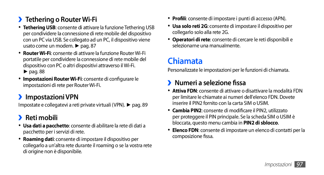 Samsung GT-S5830UWAITV Chiamata, ››Tethering o Router Wi-Fi, ››Impostazioni VPN, ››Reti mobili, ››Numeri a selezione fissa 