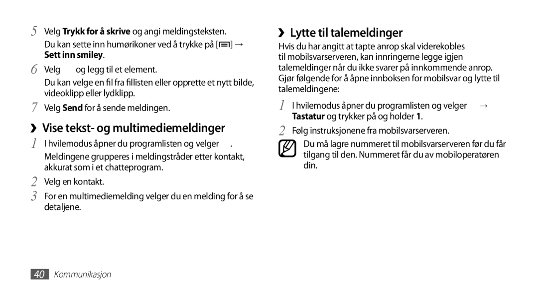 Samsung GT-S5830PPINEE ››Vise tekst- og multimediemeldinger, ››Lytte til talemeldinger, Tastatur og trykker på og holder 