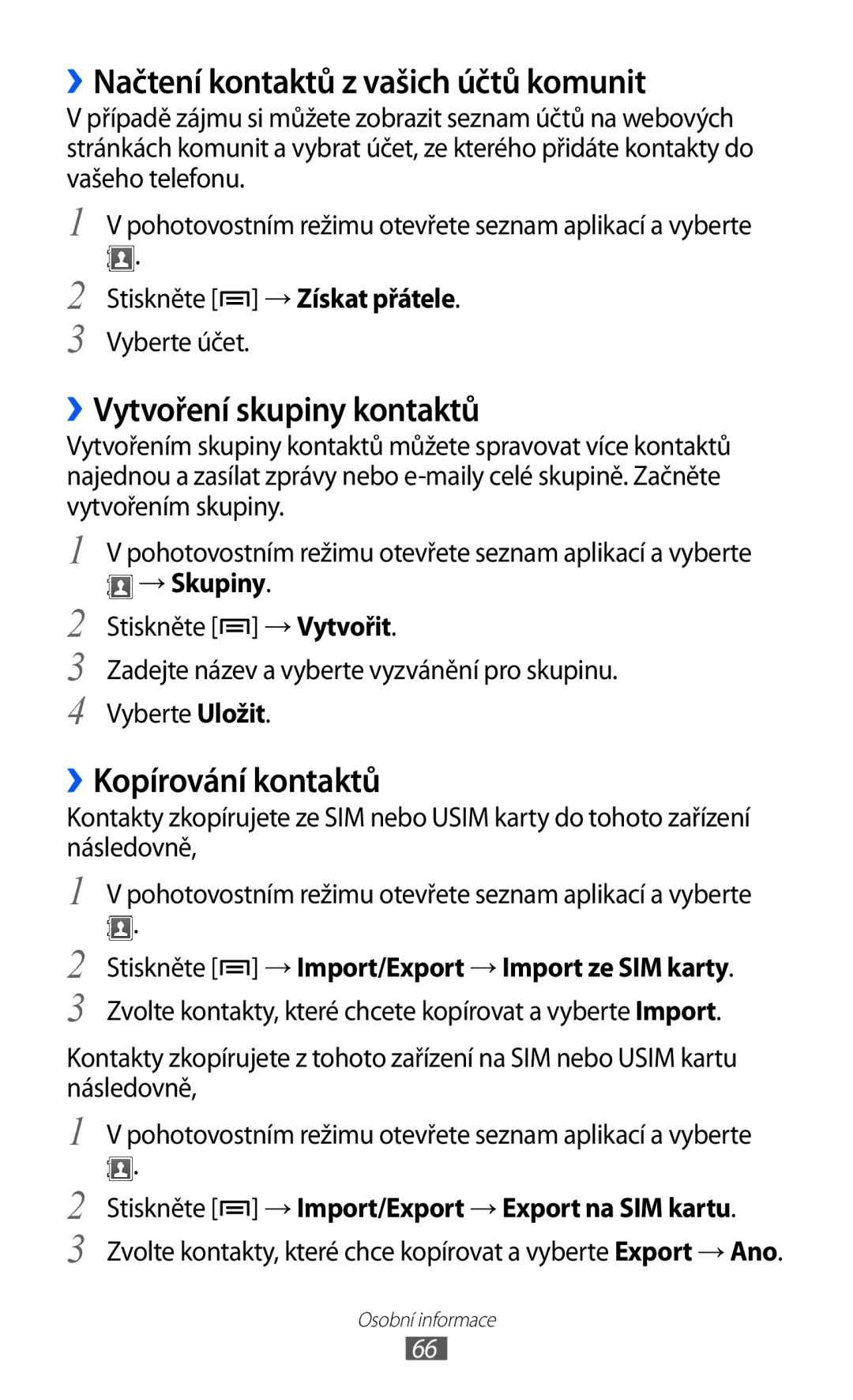 Samsung GT-S5830UWZXEZ manual ››Načtení kontaktů z vašich účtů komunit, ››Vytvoření skupiny kontaktů, ››Kopírování kontaktů 