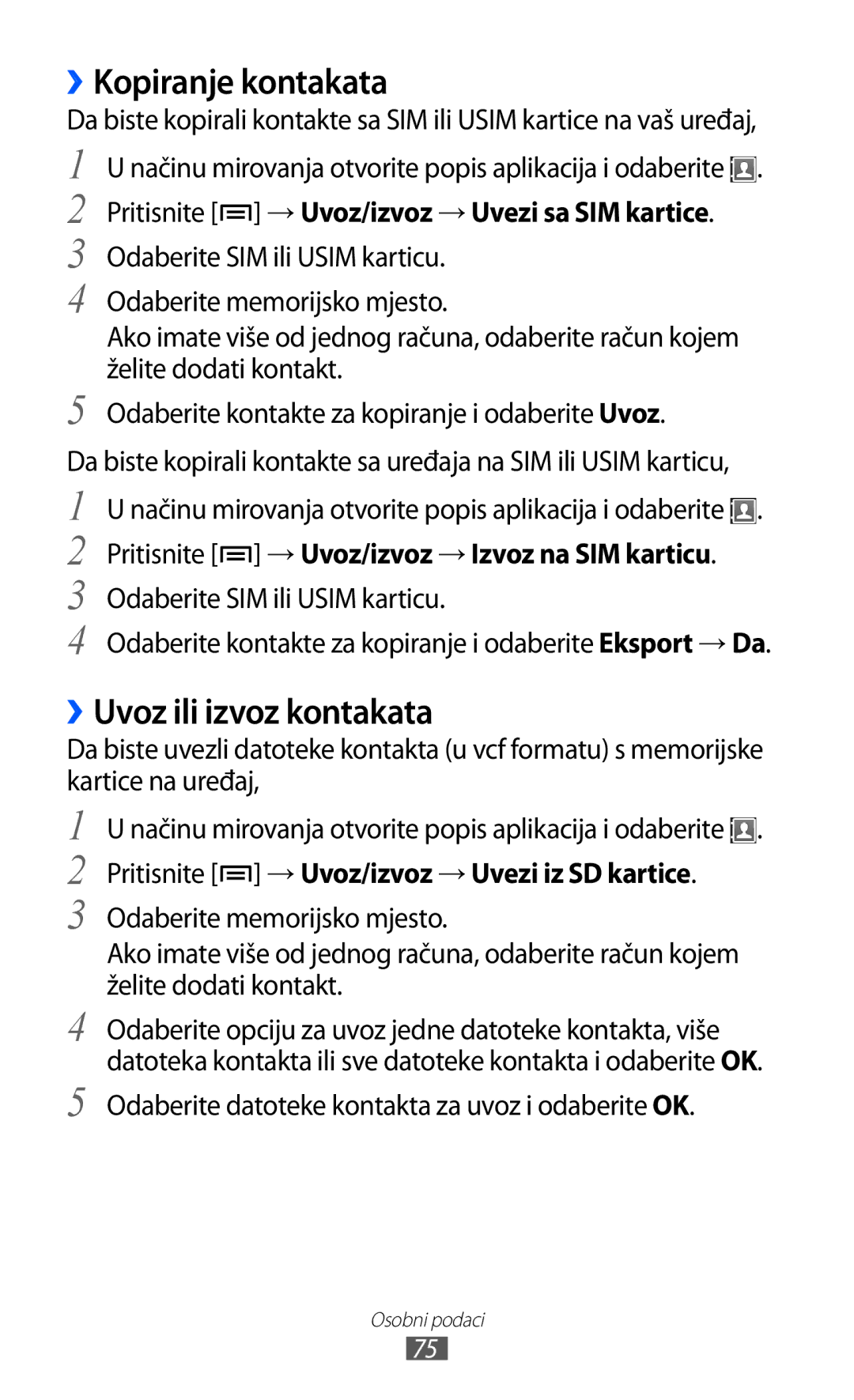 Samsung GT-S6102SKATRA ››Kopiranje kontakata, ››Uvoz ili izvoz kontakata, Pritisnite → Uvoz/izvoz → Uvezi sa SIM kartice 