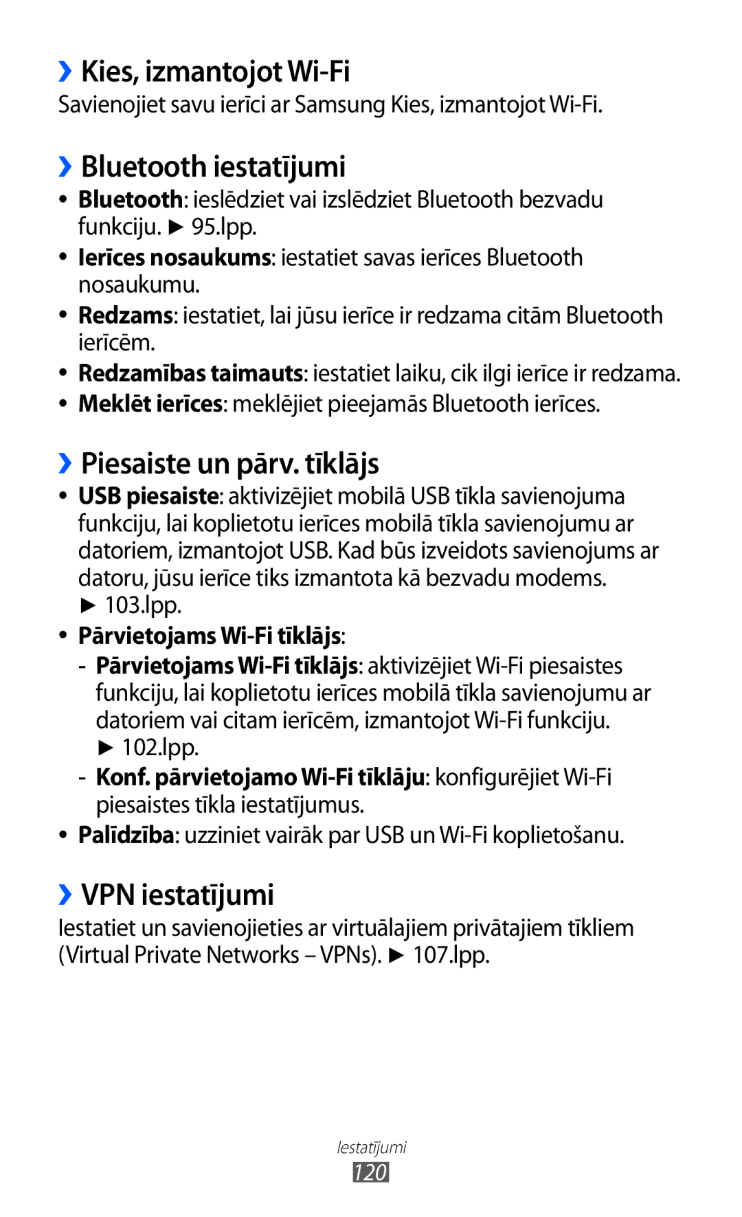 Samsung GT-S6500RWDSEB ››Kies, izmantojot Wi-Fi, ››Bluetooth iestatījumi, ››Piesaiste un pārv. tīklājs, ››VPN iestatījumi 